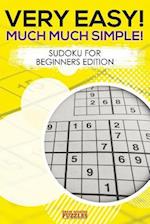 Very Easy! Much Much Simple! Sudoku for Beginners Edition