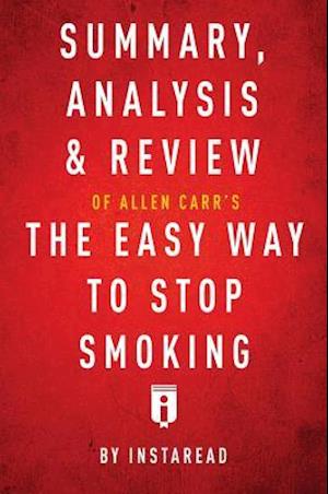 Summary, Analysis & Review of Allen Carr's The Easy Way to Stop Smoking by Instaread