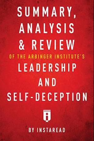 Summary, Analysis & Review of The Arbinger Institute's Leadership and Self-Deception by Instaread