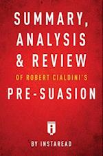 Summary, Analysis & Review of Robert Cialdini's Pre-suasion by Instaread