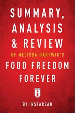 Summary, Analysis & Review of Melissa Hartwig's Food Freedom Forever by Instaread