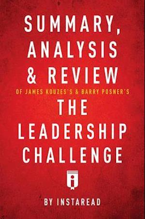 Summary, Analysis & Review of James Kouzes's & Barry Posner's The Leadership Challenge by Instaread