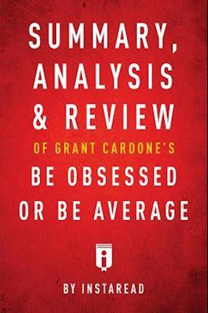 Summary, Analysis & Review of Grant Cardone's Be Obsessed or Be Average by Instaread