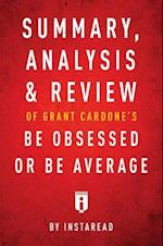 Summary, Analysis & Review of Grant Cardone's Be Obsessed or Be Average by Instaread