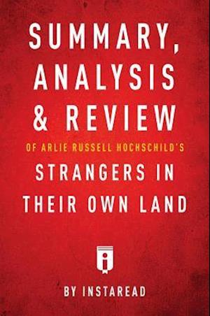 Summary, Analysis & Review of Arlie Russell Hochschild's Strangers in Their Own Land by Instaread