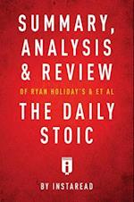 Summary, Analysis & Review of Ryan Holiday's and Stephen Hanselman's The Daily Stoic by Instaread