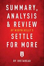 Summary, Analysis & Review of Megyn Kelly's Settle for More by Instaread