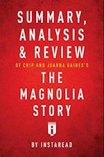 Summary, Analysis & Review of Chip and Joanna Gaines's The Magnolia Story with Mark Dagostino by Instaread