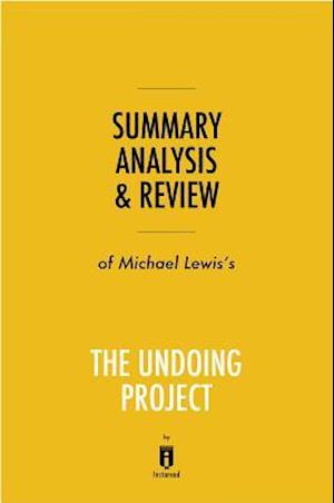 Summary, Analysis & Review of Michael Lewis's The Undoing Project by Instaread