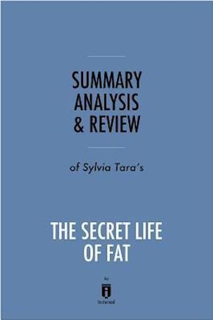 Summary, Analysis & Review of Sylvia Tara's The Secret Life of Fat by Instaread