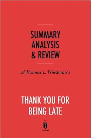 Summary, Analysis & Review of Thomas L. Friedman's Thank You for Being Late by Instaread