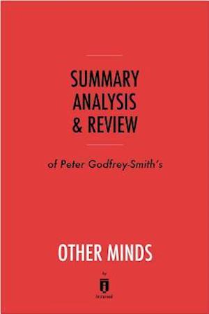 Summary, Analysis & Review of Peter Godfrey-Smith's Other Minds by Instaread