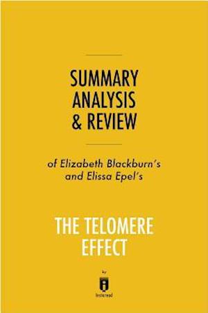 Summary, Analysis & Review of Elizabeth Blackburn's and Elissa Epel's The Telomere Effect by Instaread