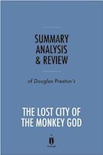 Summary, Analysis & Review of Douglas Preston's The Lost City of the Monkey God by Instaread