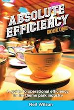 Absolute Efficiency: Book One: A Guide to Operational Efficiency in the Theme Park Industry 