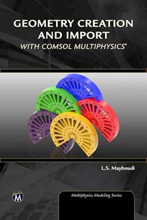 Geometry Creation and Import with COMSOL Multiphysics