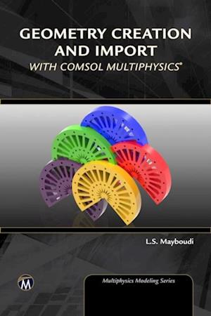 Geometry Creation and Import With COMSOL Multiphysics