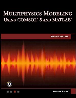 Multiphysics Modeling Using Comsol 5 and MATLAB