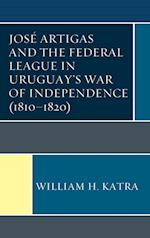 Jose Artigas and the Federal League in Uruguay's War of Independence (1810-1820)