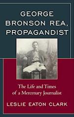 George Bronson Rea, Propagandist