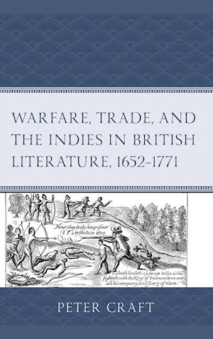 Warfare, Trade, and the Indies in British Literature, 1652-1771