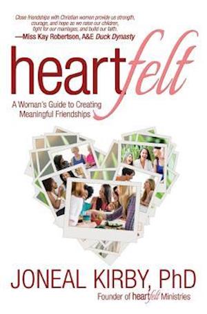 Heartfelt: A Woman's Guide to Creating Meaningful Friendships