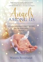 Angels Among Us: Extraordinary Encounters with Heavenly Beings 