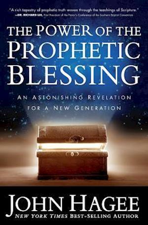 The Power of the Prophetic Blessing: An Astonishing Revelation for a New Generation
