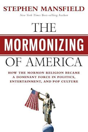 Mansfield, S: Mormonizing of America: How the Mormon Religio