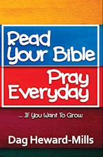 Read Your Bible, Pray Everyday... If you want to grow