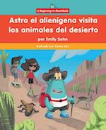 Astro El Alienígena Visita Los Animales del Desierto (Astro the Alien Visits Desert Animals)