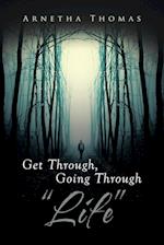 Get Through, Going through "Life"