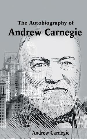 The Autobiography of Andrew Carnegie