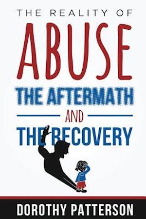 The Reality of Abuse, the Aftermath and the Recovery