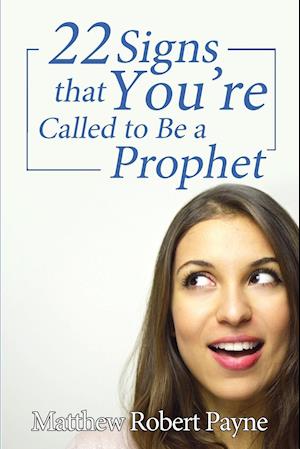 Twenty-Two Signs That You're Called to Be a Prophet