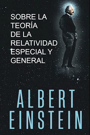 Sobre la Teoría de la Relatividad Especial y General