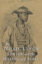 The Willie Lynch Letter and the Making of A Slave