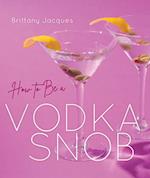 How to Be a Vodka Snob