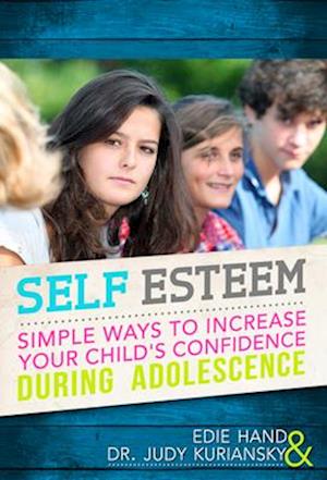 Self Esteem: Simple Ways To Increase Your Child's Confidence During Adolescence