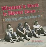 Women's Work Is Never Done : Celebrating Everything Women Do 