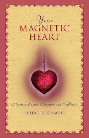 Your Magnetic Heart: 10 Secrets of Love, Attraction and Fulfillment