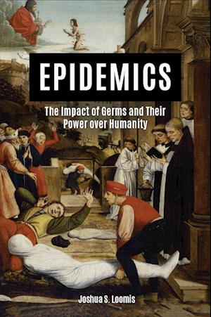 Epidemics: The Impact of Germs and Their Power over Humanity