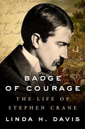 Badge of Courage : The Life of Stephen Crane