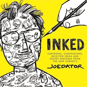 Inked: Cartoons, Confessions, Rejected Ideas, and Secret Sketches from the New Yorker's Joe Dator