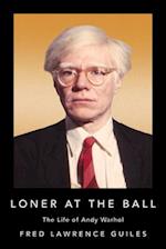 Loner at the Ball : The Life of Andy Warhol 