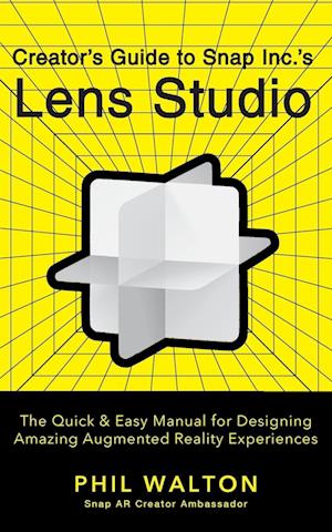 Designer's Guide to Snapchat's Lens Studio: A Quick & Easy Resource for Creating Custom Augmented Reality Experiences