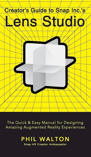 Designer's Guide to Snapchat's Lens Studio: A Quick & Easy Resource for Creating Custom Augmented Reality Experiences