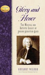 Glory and Honor : The Music and Artistic Legacy of Johann Sebastian Bach 