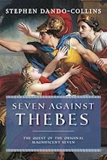 Seven Against Thebes : The Quest of the Original Magnificent Seven 
