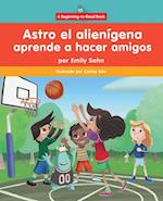Astro El Alienígena Aprende a Hacer Amigos (Astro the Alien Learns about Friendship)